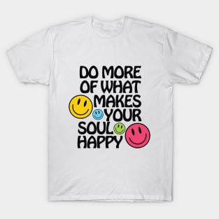 Do More of What Makes Your Soul Happy T-Shirt